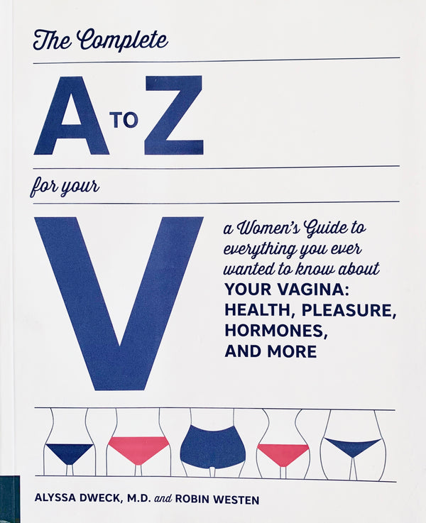 The Complete A to Z for your V: Alyssa Dweck, MD and Robin Westen