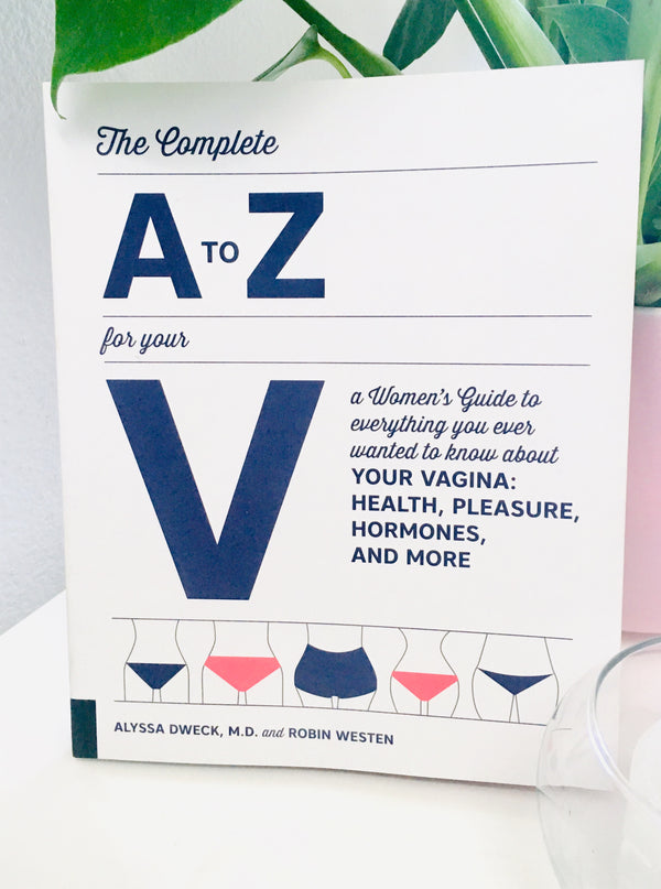 The Complete A to Z for your V: Alyssa Dweck, MD and Robin Westen
